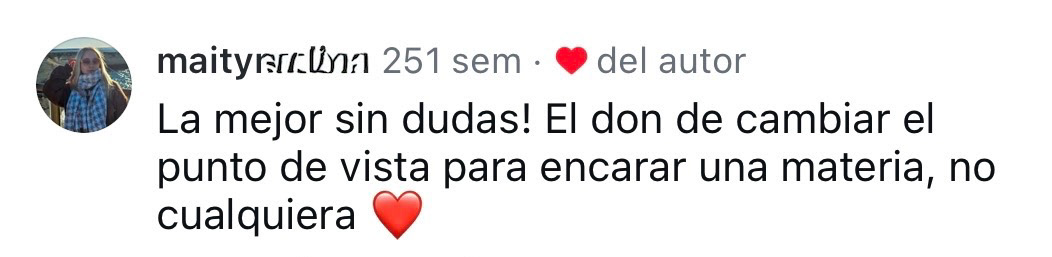Maite: "El don de cambiar el punto de vista para encarar una materia".