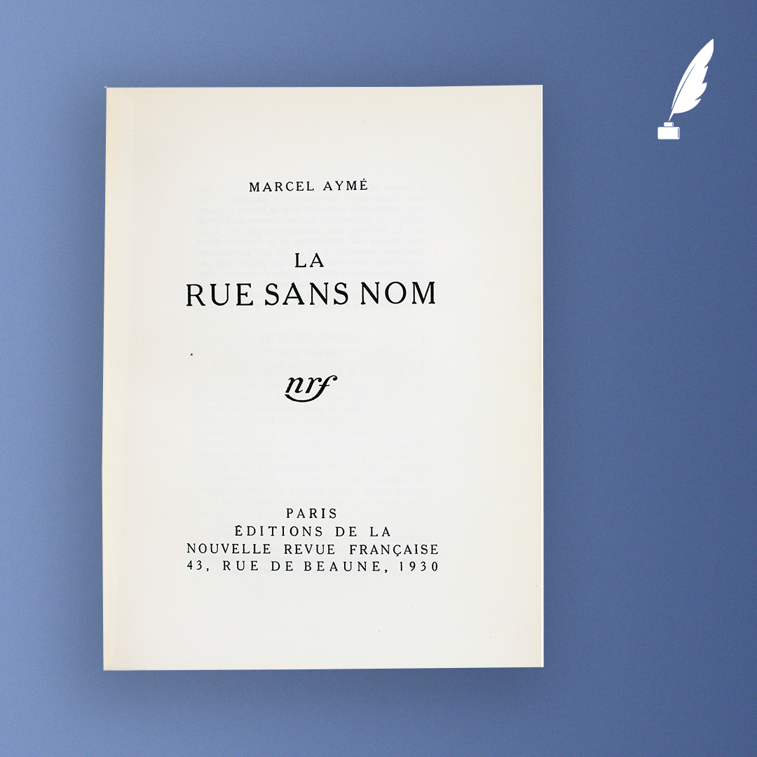 La rue sans nom, Marcel Aymé, éditions Gallimard, 1930. Cet exemplaire réimposé de l’édition originale porte non seulement le n° 1 mais aussi la mention “imprimé pour M. Henry Church”, sur les 100 destinés aux Bibliophiles de la Nouvelle Revue Française. © Hôtel Littéraire Marcel Aymé