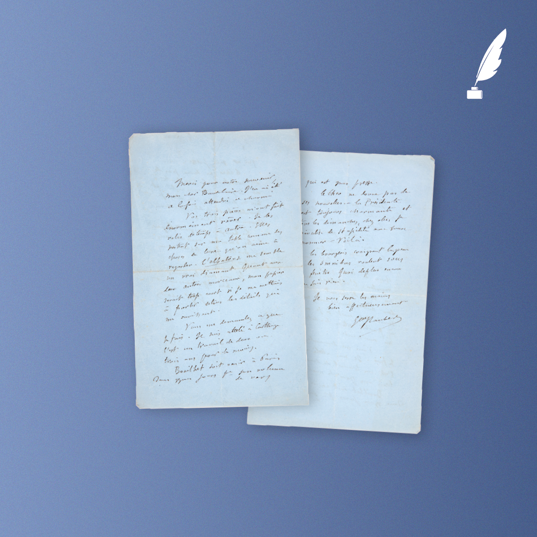 Lettre de Flaubert à Baudelaire. Paris, 1859. On ne connaît que 9 lettres de Flaubert adressées à Baudelaire et 5 du poète au romancier, écrites entre le 13 juillet 1857 et le 3 février 1862. © Hôtel Littéraire Gustave Flaubert