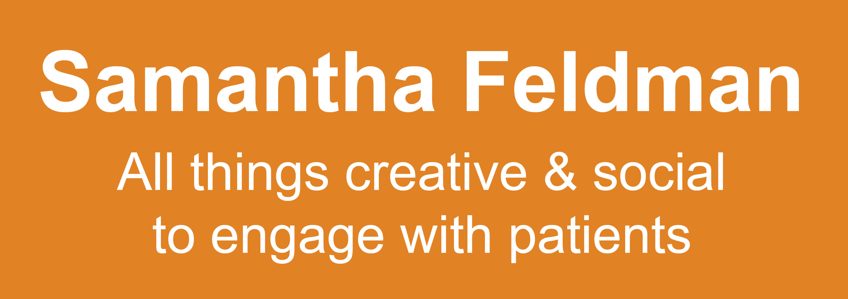 Samantha Feldman; All things creative & social to engage with patients