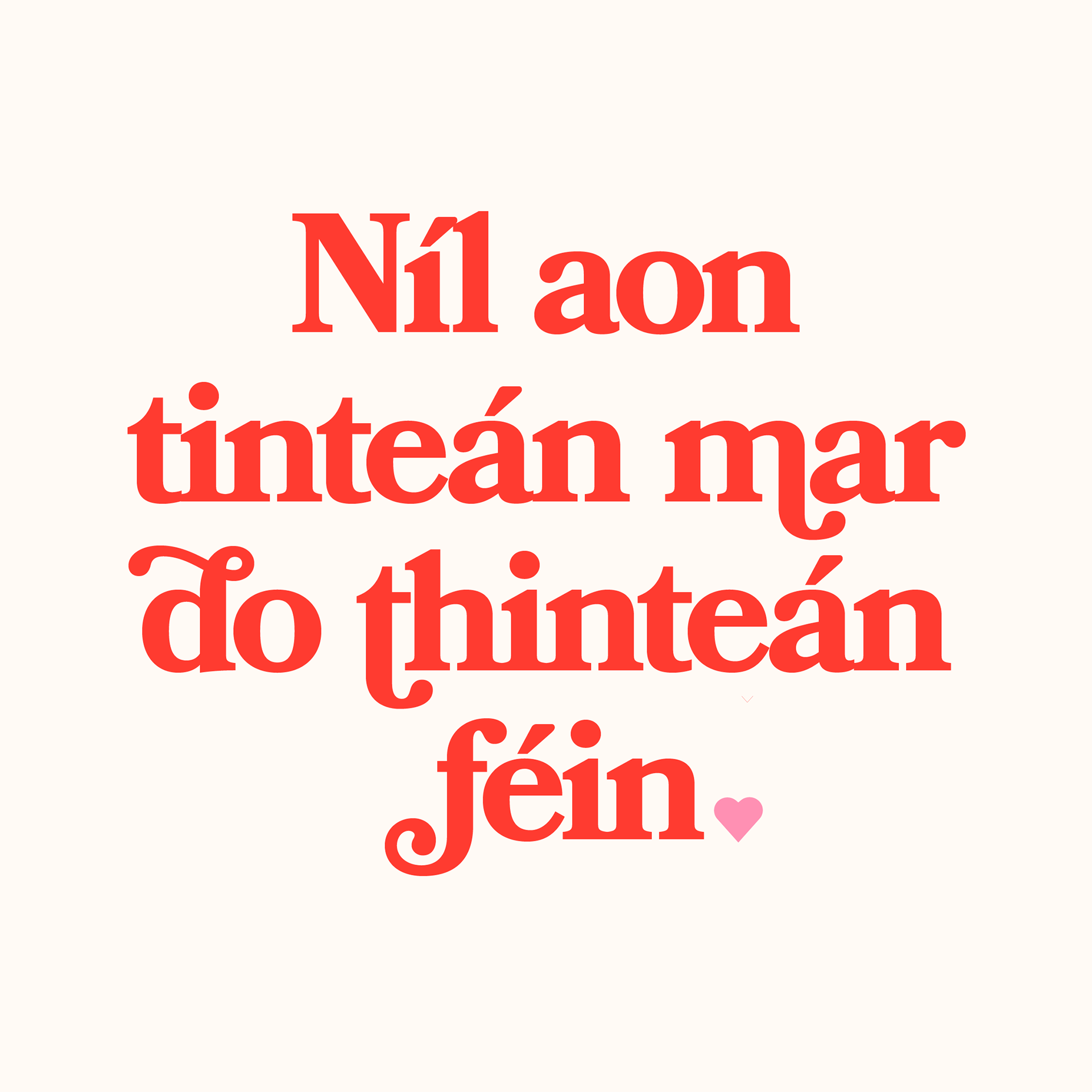 customised type print of the Irish saying “Níl aon tinteán mar do thinteán féin” in a bold, decorative style.