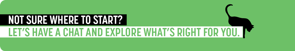 Not sure where to start?  Let's have a chat and explore what's right for you..  Contact Creative Cat today.