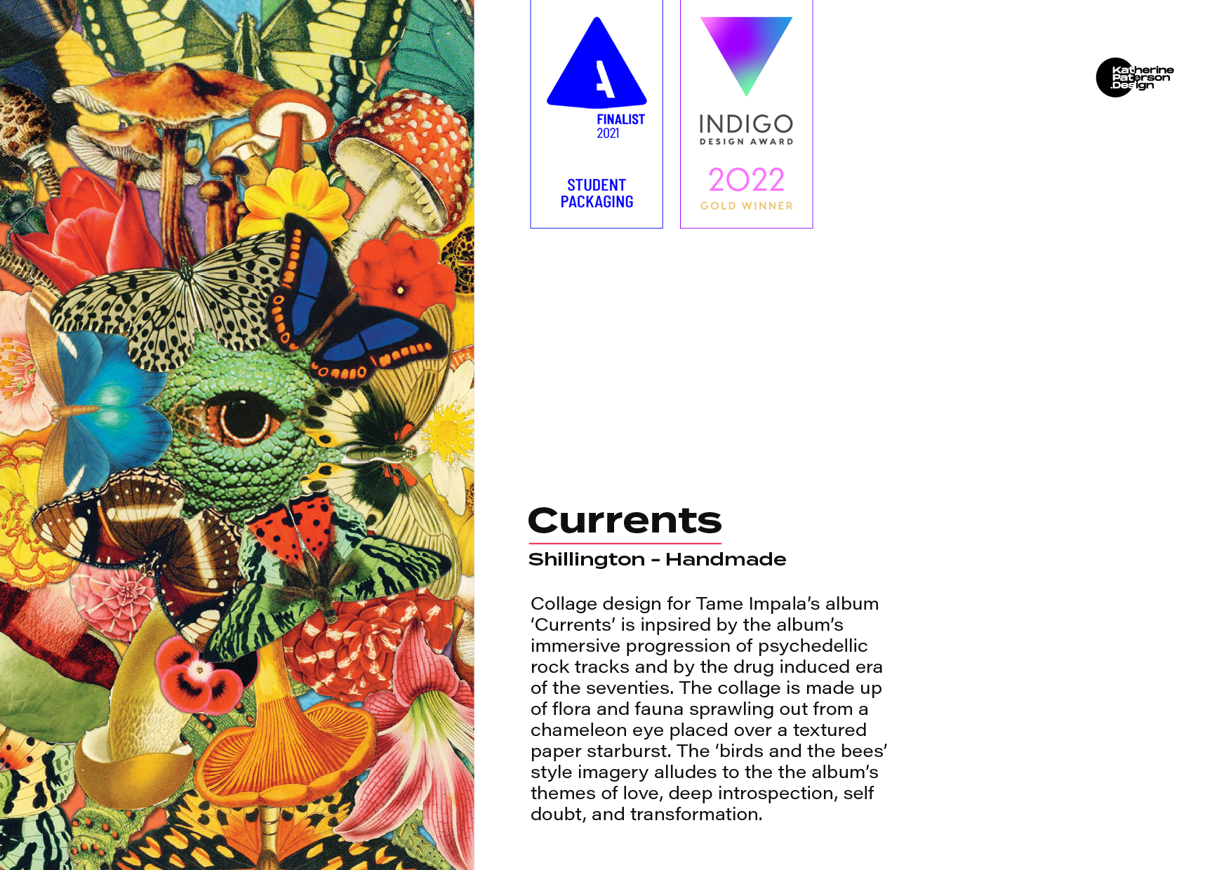 Currents | Shillington - Handmade | Collage design for Tame Impala’s album ‘Currents’ is inpsired by the album’s immersive progression of psychedellic rock tracks and by the drug induced era of the seventies. The collage is made up of flora and fauna sprawling out from a chameleon eye placed over a textured paper starburst. The ‘birds and the bees’ style imagery alludes to the the album’s themes of love, deep introspection, self doubt, and transformation.