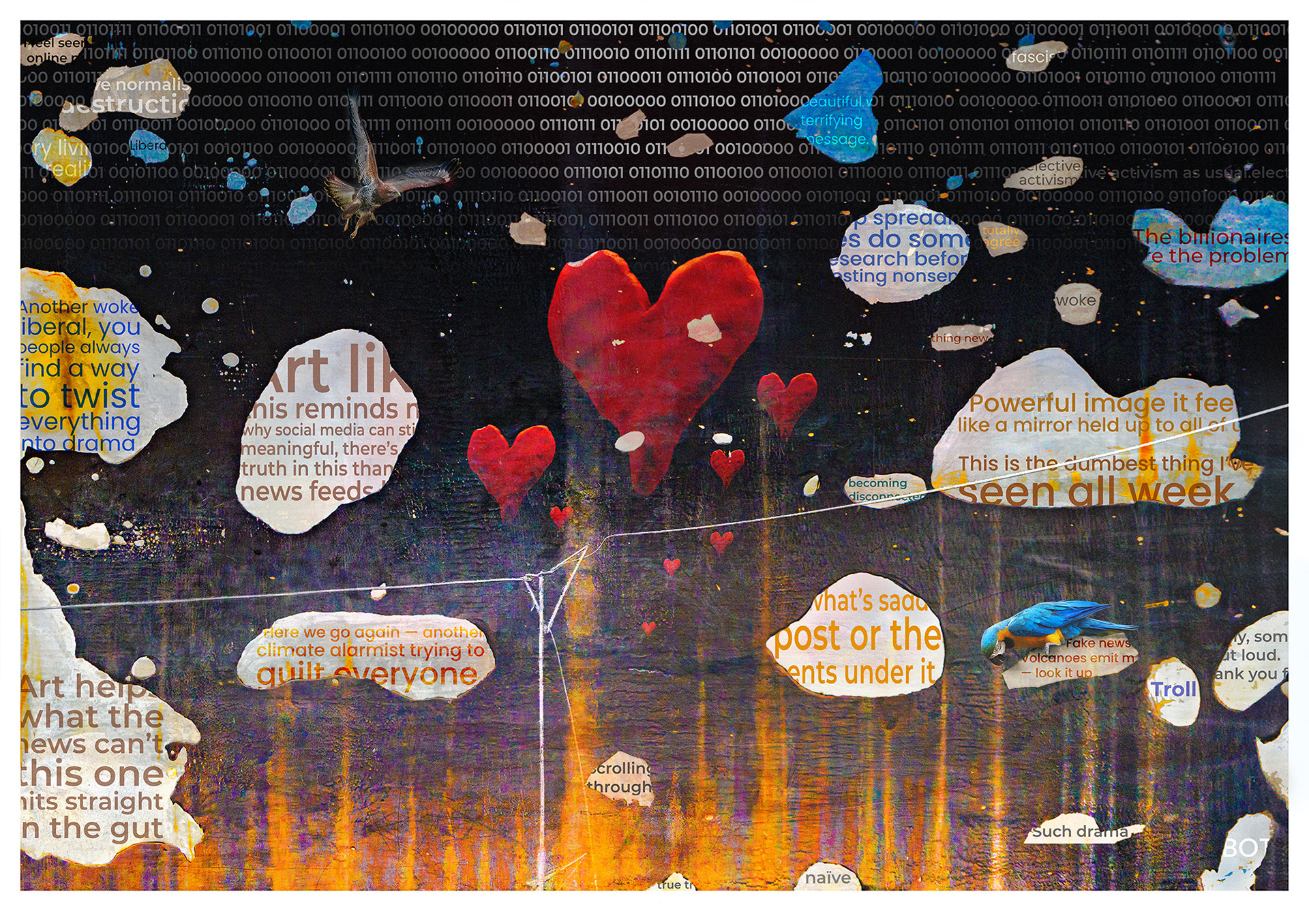 A colourful image of reds blues ochres. The background a textured wall that featured 'floating white cloud shaped blobs'. . Within these shapes typical social media comments have been pasted though cropped. centrally is a lrge red heart and seven smaller ones representing ‘Likes’ . Top left is a hawk in flight representing aggressive social media presence while bottom right is a parrot  representing unthinking repetition. 