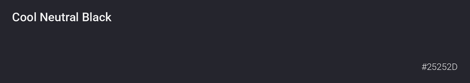 Dominant neutral, for backgrounds and subtitles.