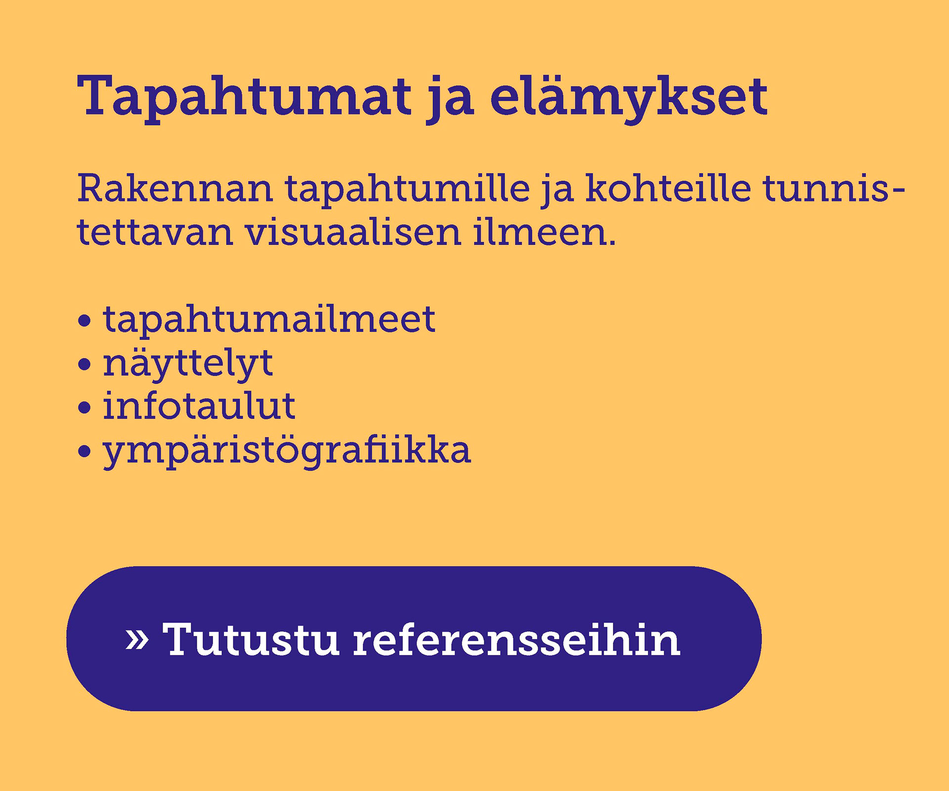 Tapahtumailmeet, näyttelygrafiikat, infotaulut ja ympäristögrafiikka.