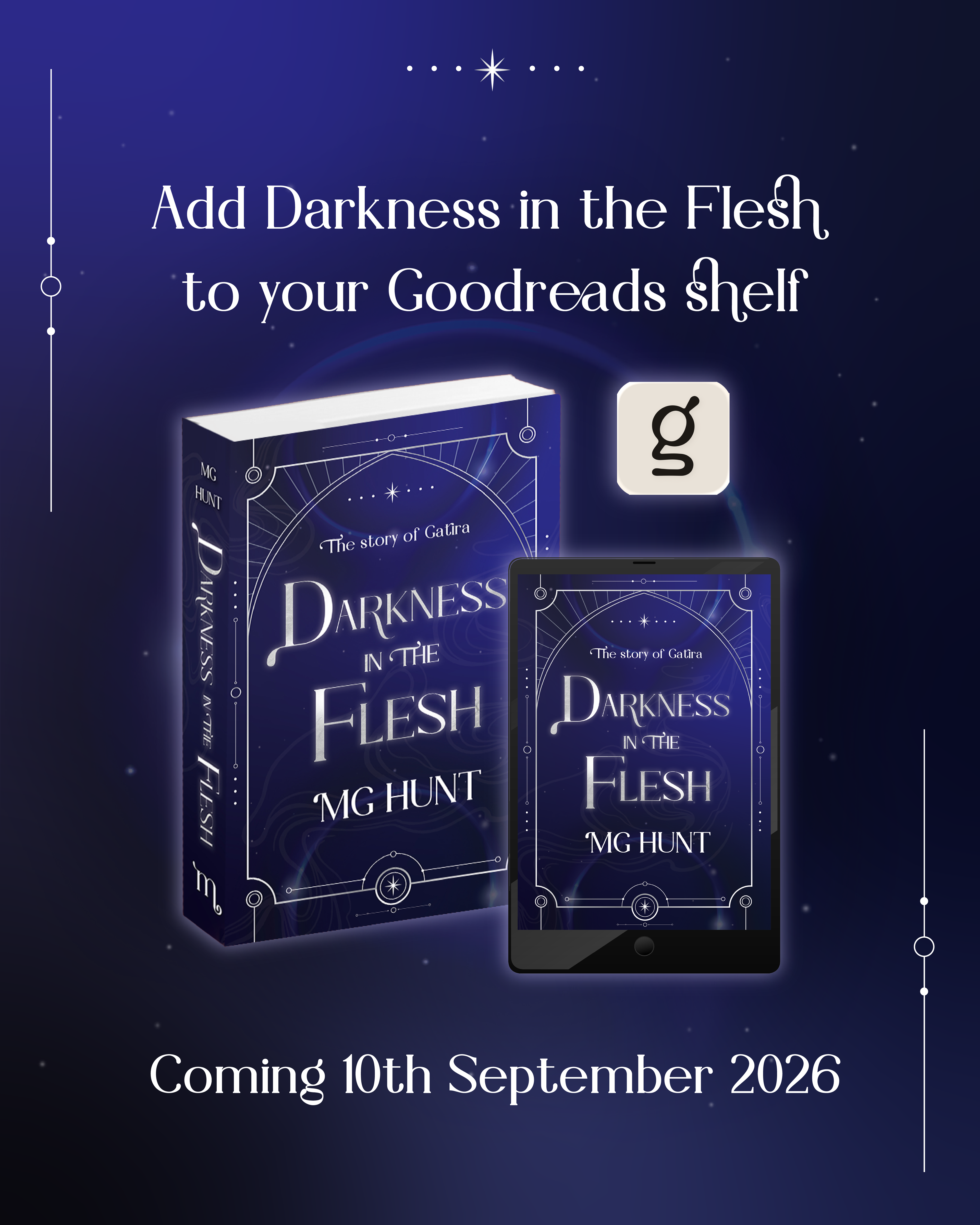 A promotional graphic for the novel “Darkness in the Flesh” by MG Hunt, featuring the book cover displayed on both a physical book and an e‑reader against a dark blue, star‑speckled background. Text at the top encourages viewers to add the book to their Goodreads shelf, with the Goodreads logo beside it. The subtitle “The story of Gatira” appears on the cover, and the release date “Coming 10th September 2026” is shown at the bottom