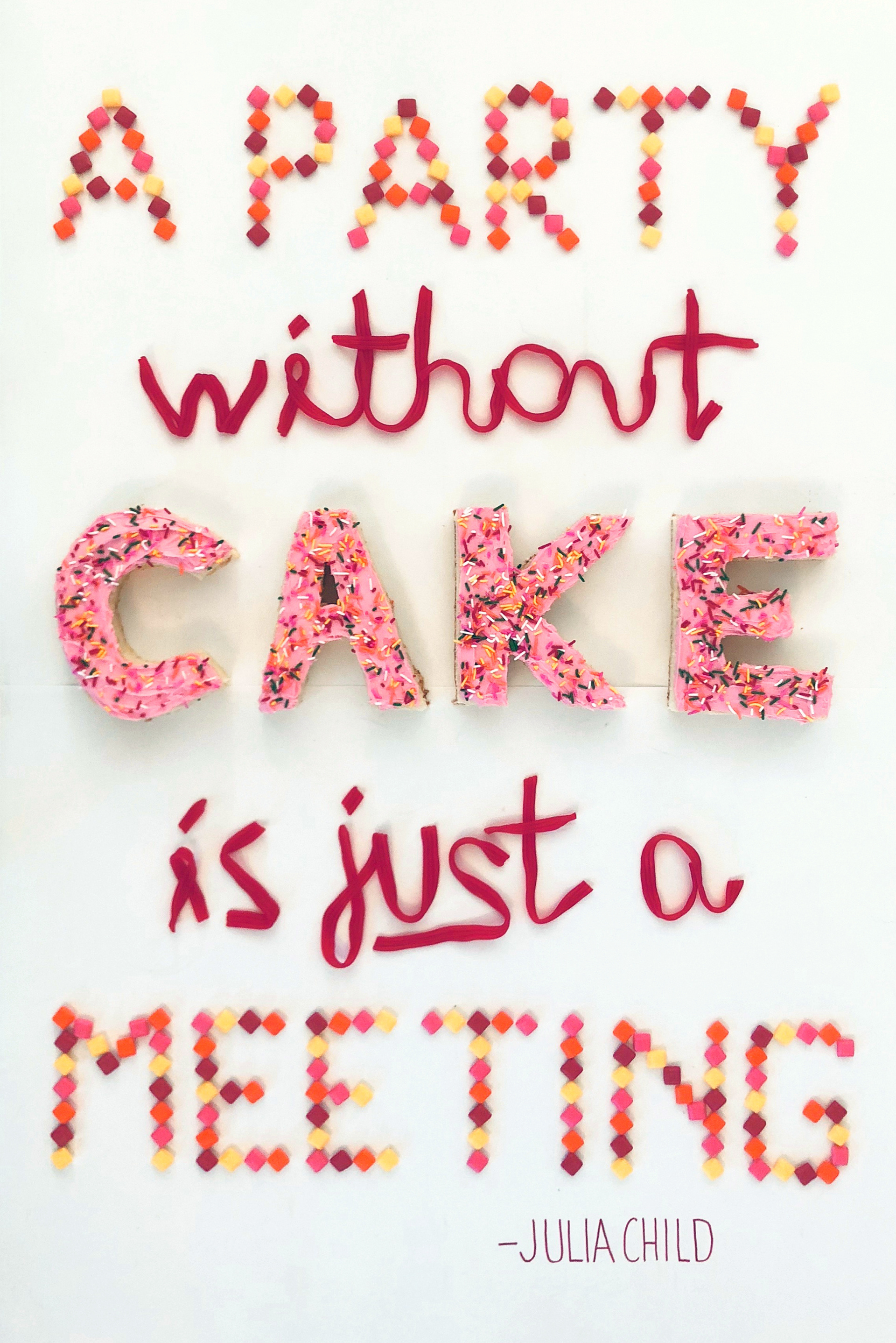 Different foods laid out to form words that read "A party without cake is just a meeting" with quote attributed to Julia Child