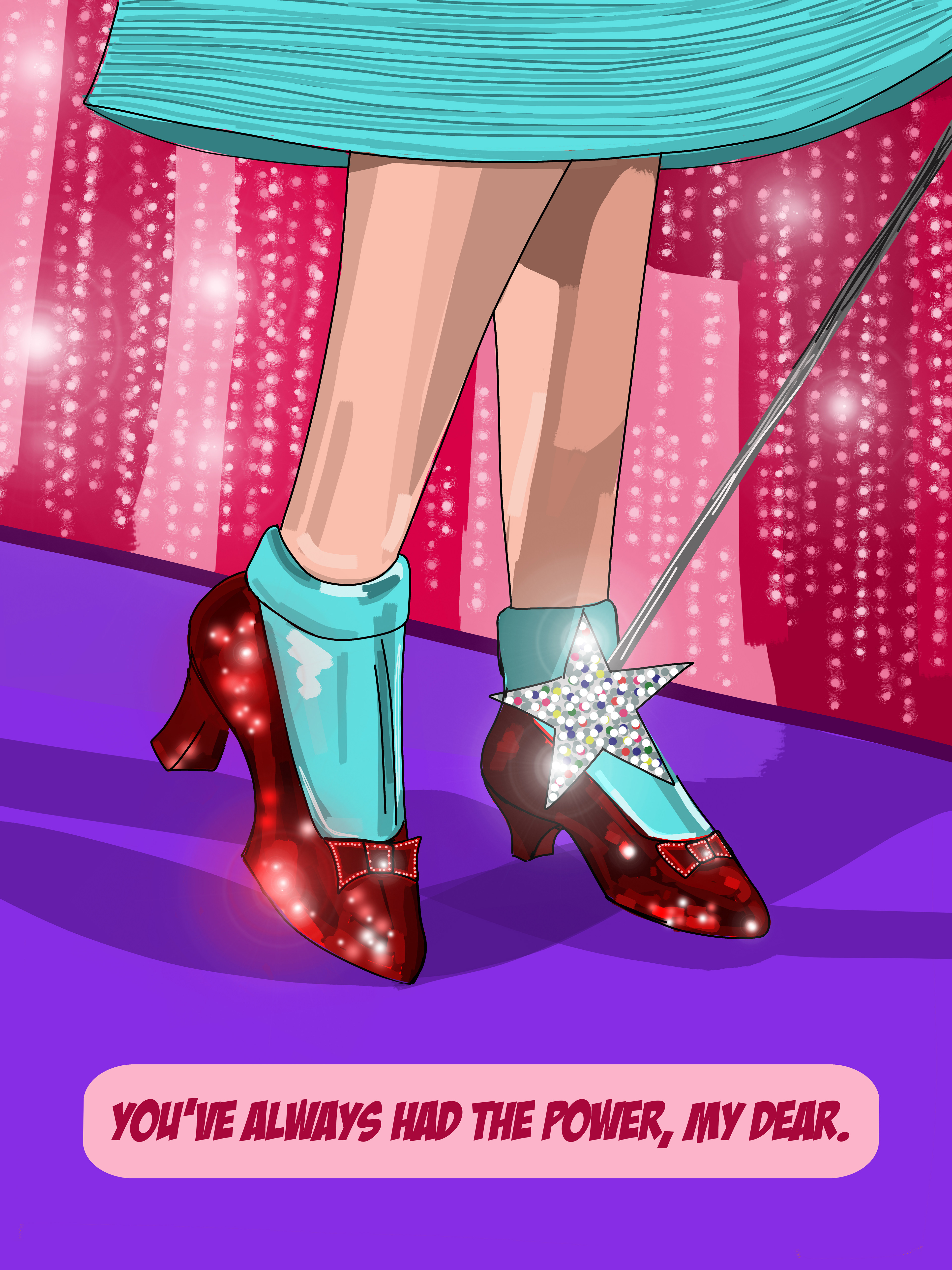 YOU'VE ALWAYS HAD THE POWER, MY DEAR. - INSPIRED BY THE WIZARD OF OZ