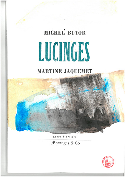 SABF Donation -Lucinges / Michel Butor, Martine Jacquemet, Aencrages & Co 2016. This second edition was produced on the occasion of Michel Butor’s 90th birthday for the Artistic Book Festival in Lucinges, 2016