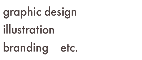 graphic design / illustration / branding   etc.