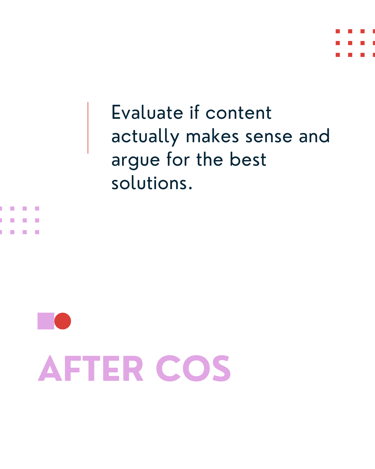 After COS - I evaluated if content actually makes sense and argue for the best solution.