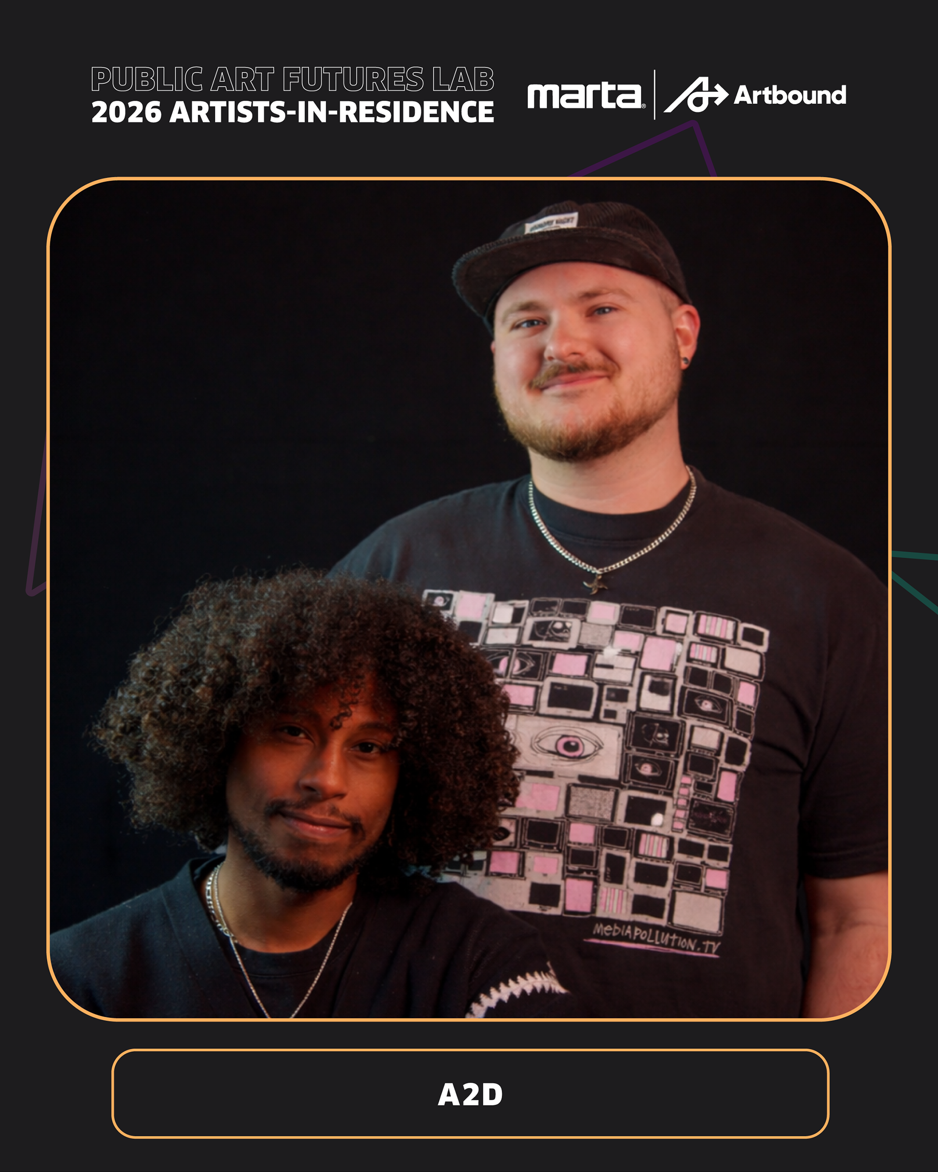  Graphic featuring A2D collaborators Luther Ocasio and Garrett Braun in a rounded frame against a dark background with subtle geometric line accents. White text at the top reads “Public Art Futures Lab 2026 Artists-in-Residence,” with MARTA and MARTA Artbound logos in the upper right. The portrait shows the two artists posed together against a dark studio backdrop. “A2D” appears in white text below the image inside a rounded label.