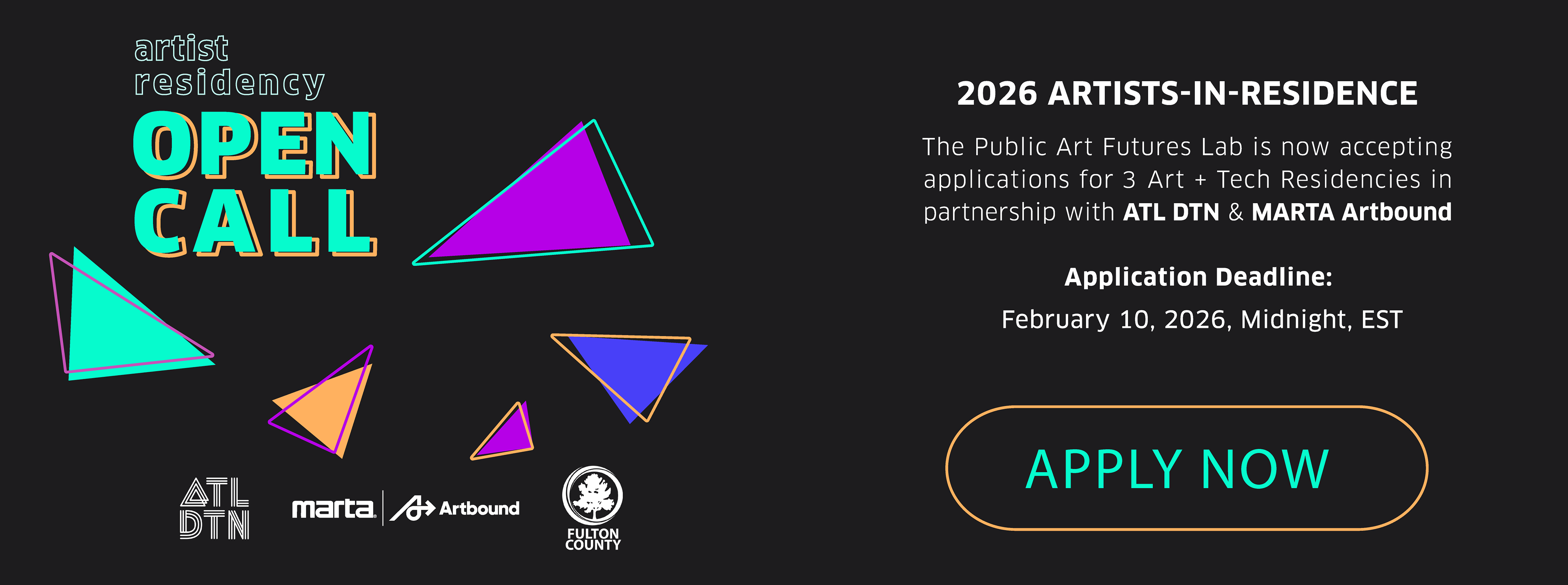 Artist Residency Open Call 2026 Artists in Residence The Public Art Futures Lab is now accepting applications for 3 art + tech residencies in partnership with ATL DTN and MARTA Artbound Application Deadline February 10, 2026, Midnight, EST, Apply Now ATL DTN Logo, MARTA Artbound Logo, Fulton County Logo