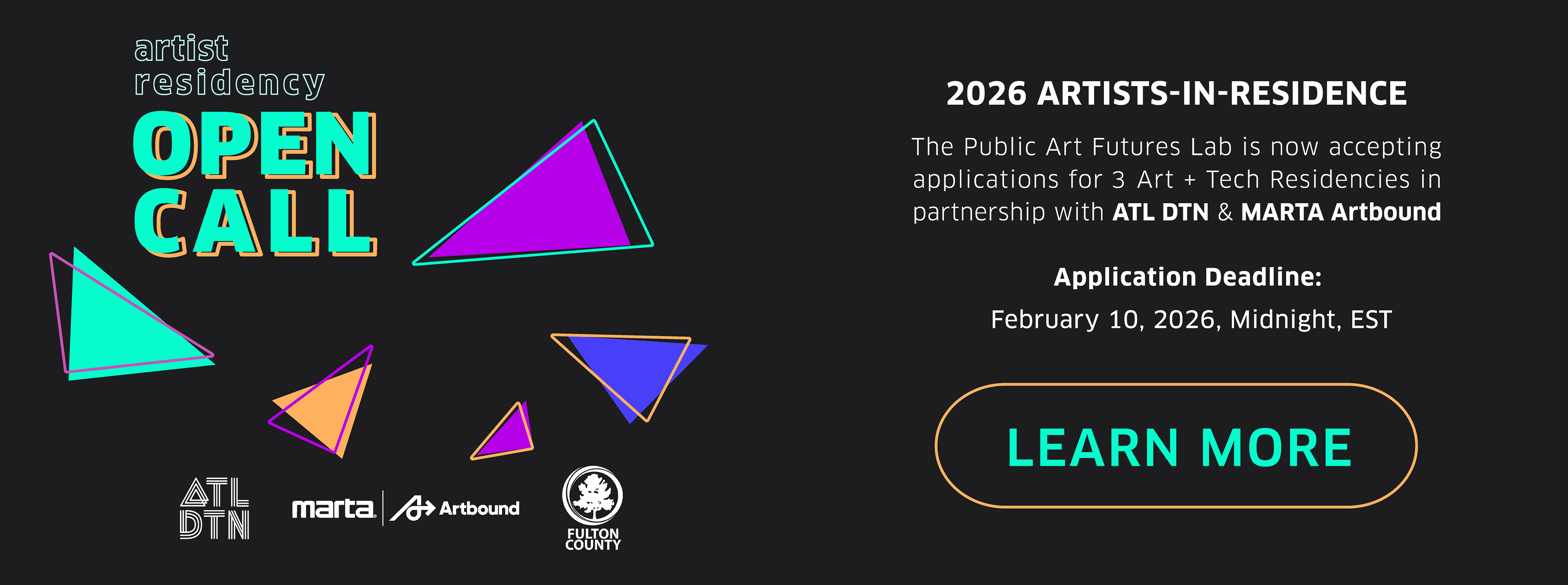 Artist Residency Open Call 2026 Artists in Residence The Public Art Futures Lab is now accepting applications for 3 art + tech residencies in partnership with ATL DTN and MARTA Artbound Application Deadline February 10, 2026, Midnight, EST, Embedded Link - Learn More -  ATL DTN Logo, MARTA Artbound Logo, Fulton County Logo