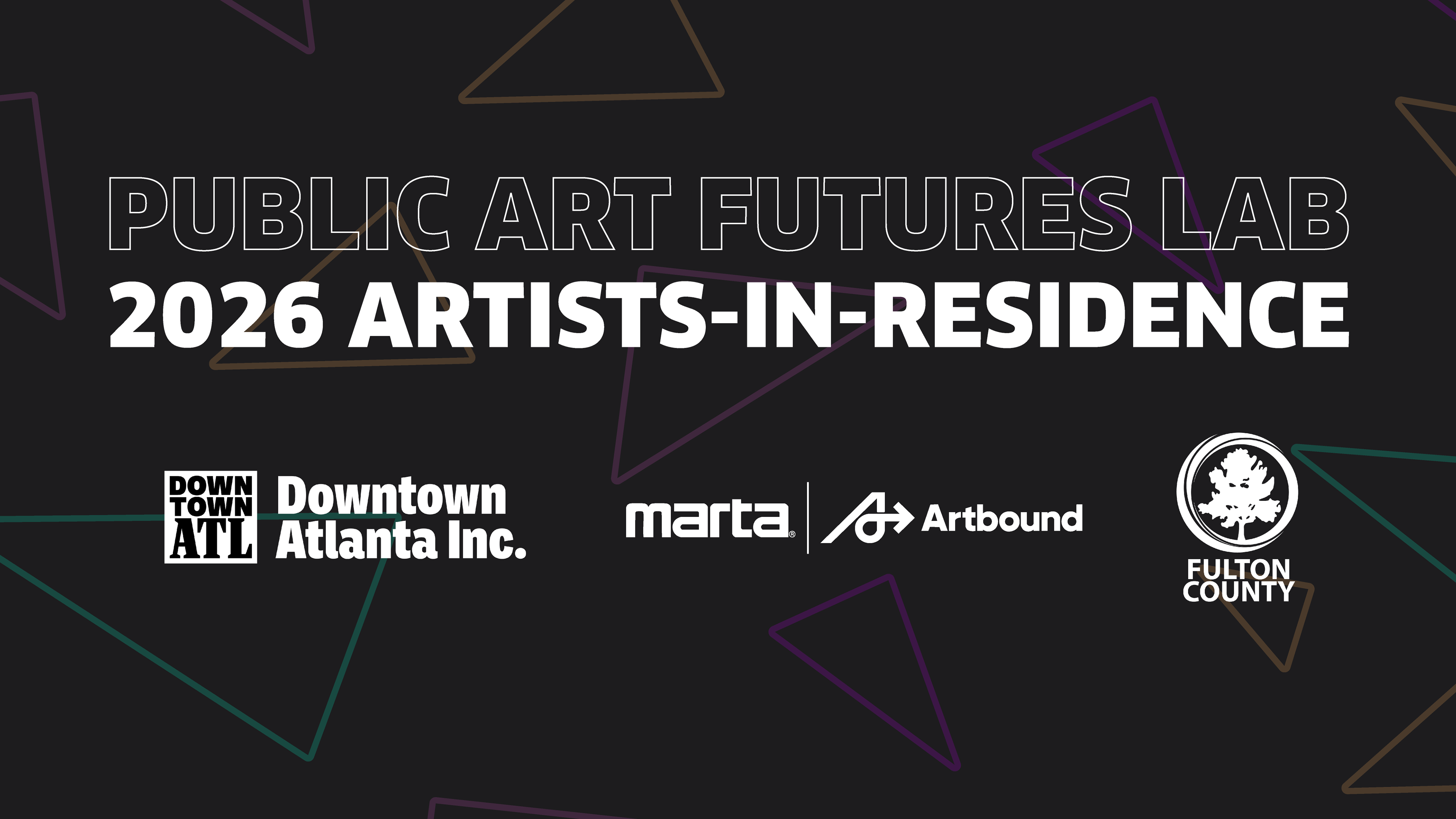 Black background with neon triangle shapes with the text: "PUBLIC ART FUTURES LAB 2026 ARTISTS-IN-RESIDENCE" Lowere level inludes logos for Downtown Atlanta Inc, MARTA Artbound, Fulton County