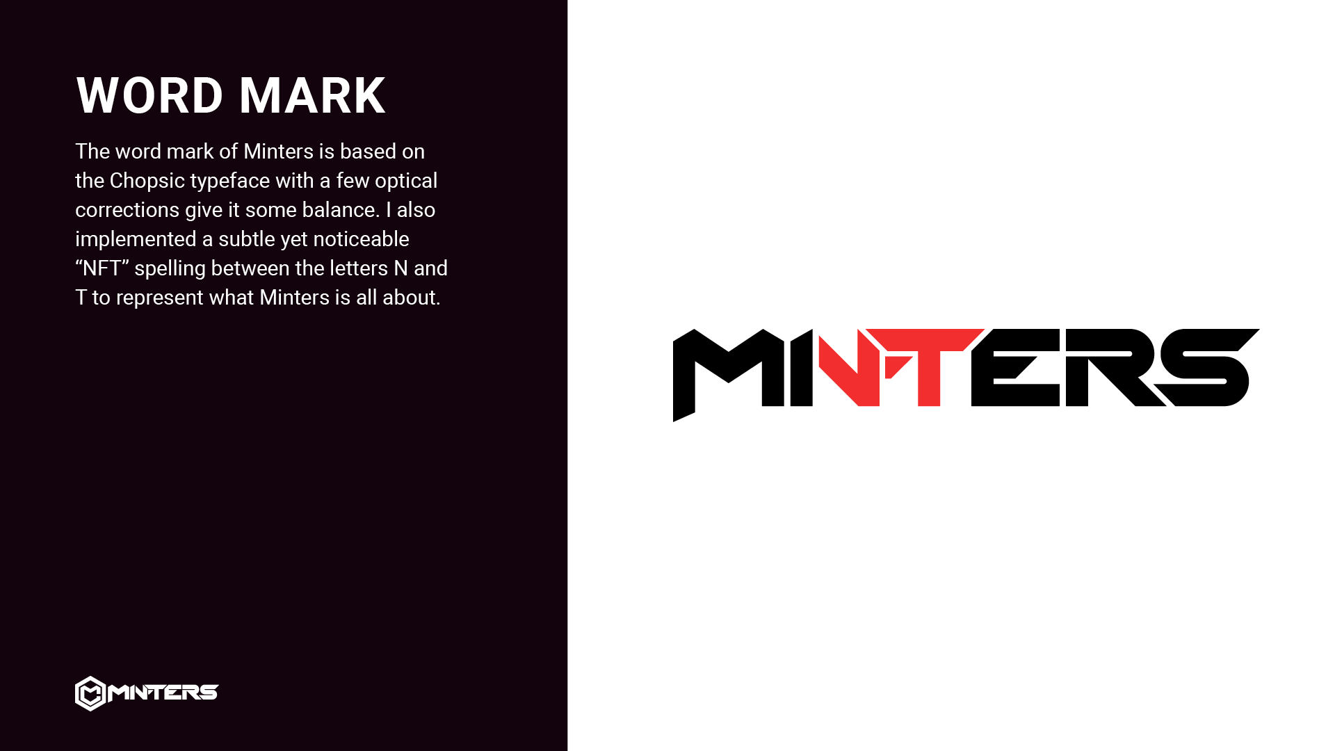 The word mark of Minters is based on the Chopsic typeface with a few optical corrections give it som