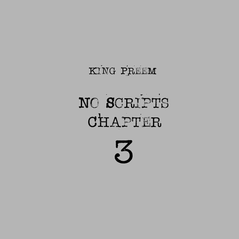 No Scripts Chapter Three: King Preem
