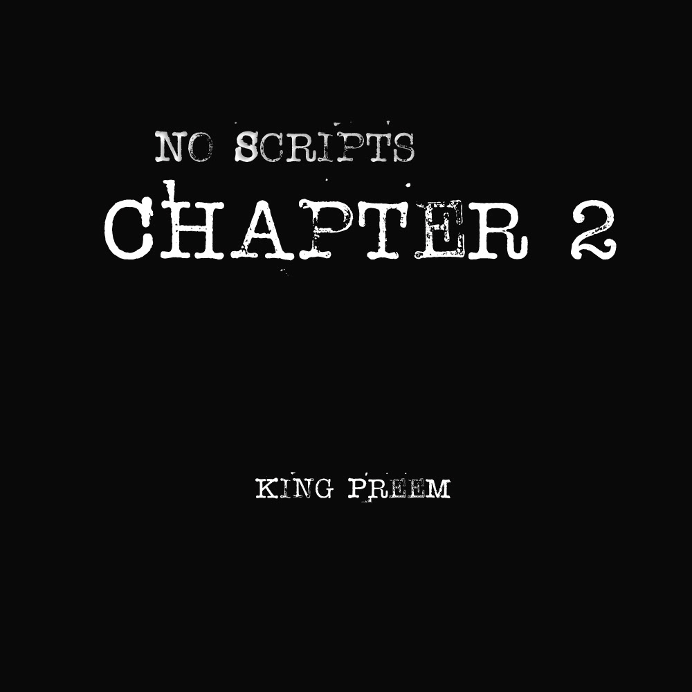 No Scripts Chapter Two: King Preem