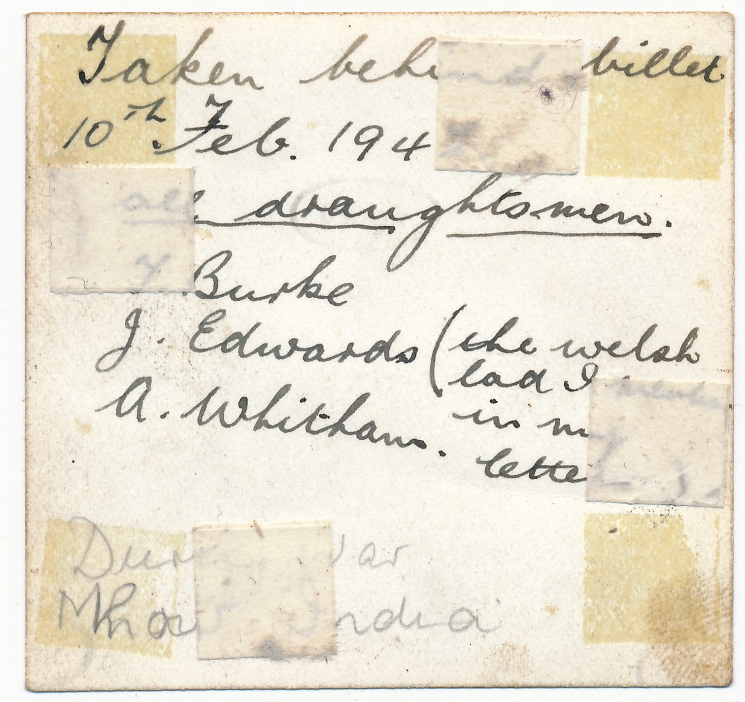 "Taken behind billet 10th Feb 1942. All draughtsmen. T Burke, J Edwards (the Welsh lad I mention in my letters), A Whitham"
