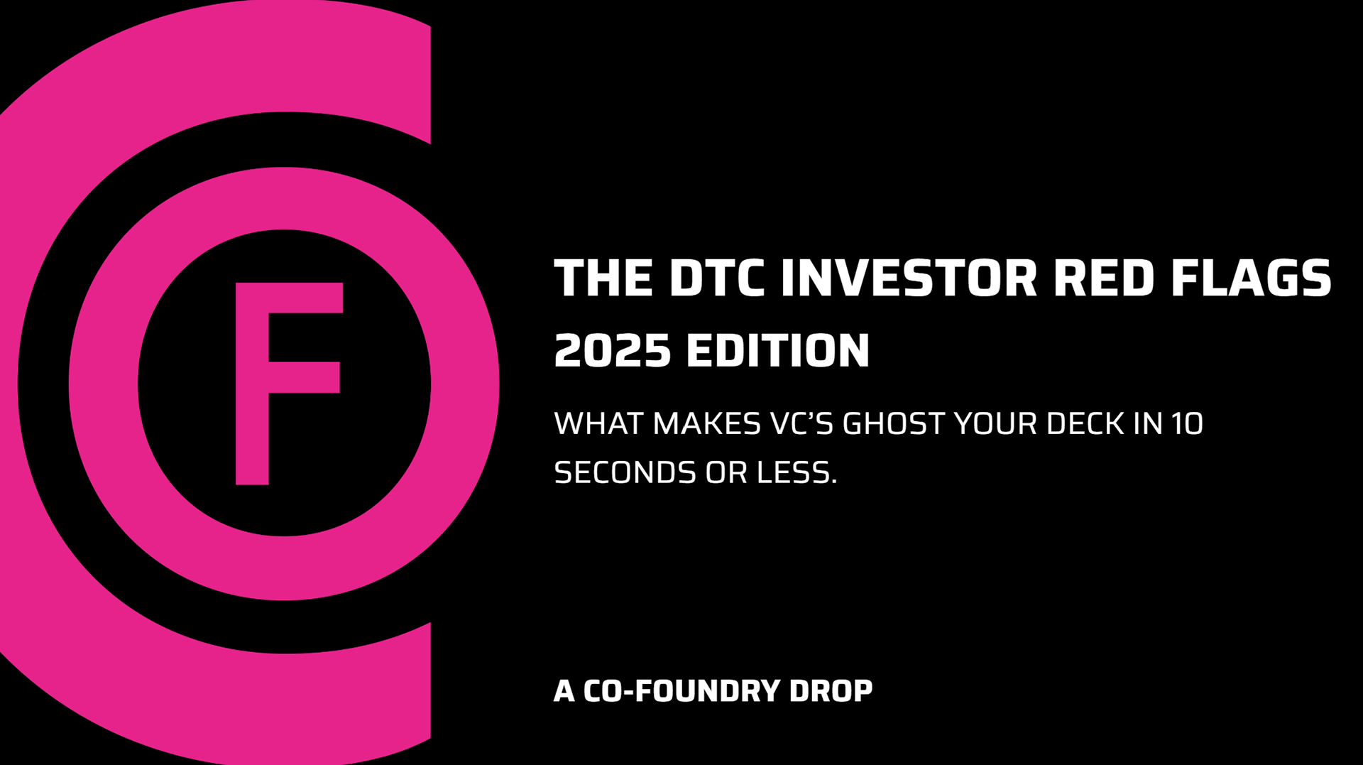 The DTC Investor Red Flags 2025 cheat sheet by Co-Foundry. One-slide list of the top 10 mistakes that make VCs instantly pass on DTC startups: unclear CAC:LTV math, weak retention, generic brand positioning, subscription abuse, overreliance on paid acquisition, no moat, no cultural signal, founder clichés, poor GTM clarity.