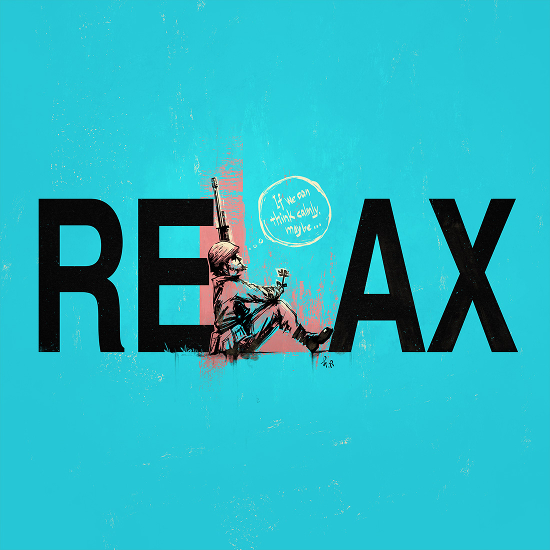 If all humanity could live in a constant state of relaxation, there would be a peaceful world without war.