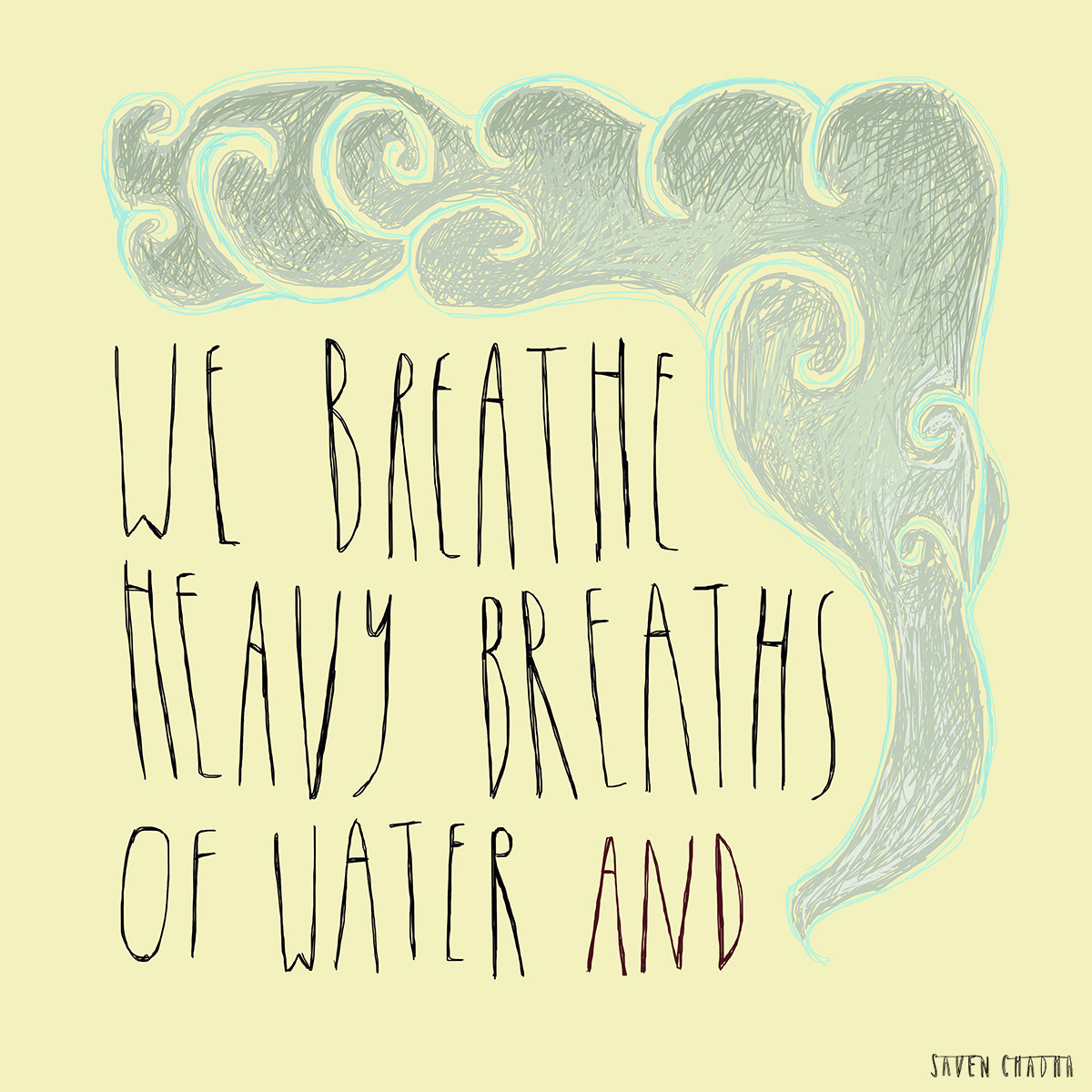 We breathe heavy breaths of water, 2016