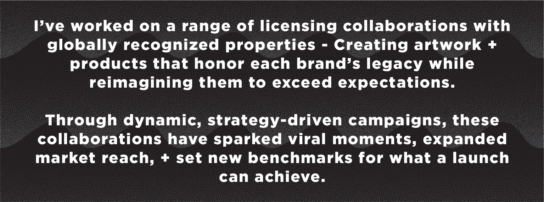 created by chip, chip Marucci, graphic design, art director, creative director, I’ve worked on a range of licensing collaborations with globally recognized properties - Creating artwork and products that honor each brand’s legacy while reimagining them to exceed expectations.   Through dynamic, strategy‑driven campaigns, these collaborations have sparked viral moments, expanded market reach, and set new benchmarks for what a launch can achieve.