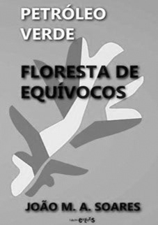 2015. Petróleo Verde. Floresta de Equívocos, João M. A. Soares, Sítio do Livro