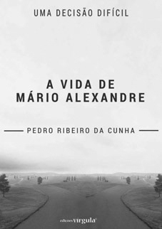 Janeiro 2018. A Vida de Mário Alexandre, Pedro Ribeiro da Cunha, Sítio do Livro