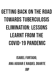 Abril 2021. Getting back on the road towards tuberculosis elimination: lessons learnt from the COVID-19 pandemic, Isabel Furtado, Ana Aguiar e Raquel Duarte, artigo publicado no Jornal Brasileiro de Pneumologia