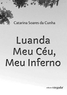 Setembro 2017. Luanda – Meu Céu, Meu Inferno, Catarina Soares da Cunha, Sítio do Livro