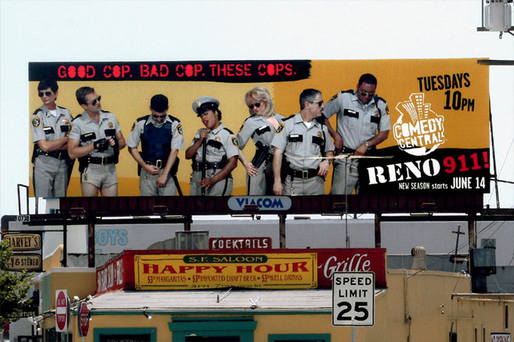 "RENO 911" BILLBOARD FOR COMEDY CENTRAL: Co-art direction, design and production.