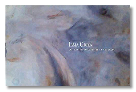 Las Manifestaciones de la Ausencia - Irma Grizá