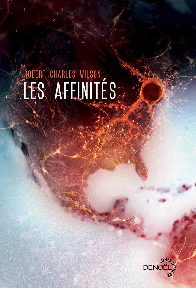 Les Affinités - Robert Charles Wilson - Denoël Lunes d'encre