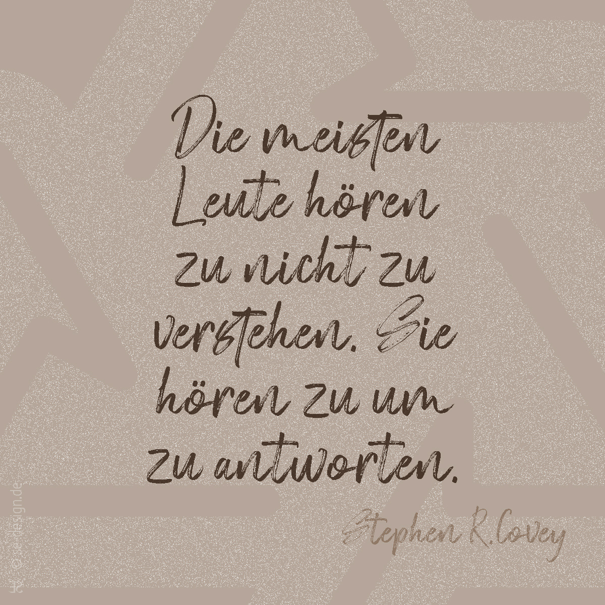 Die meisten Leute hören zu nicht zu verstehen. Sie hören zu um zu antworten. -Stephen R. Covey