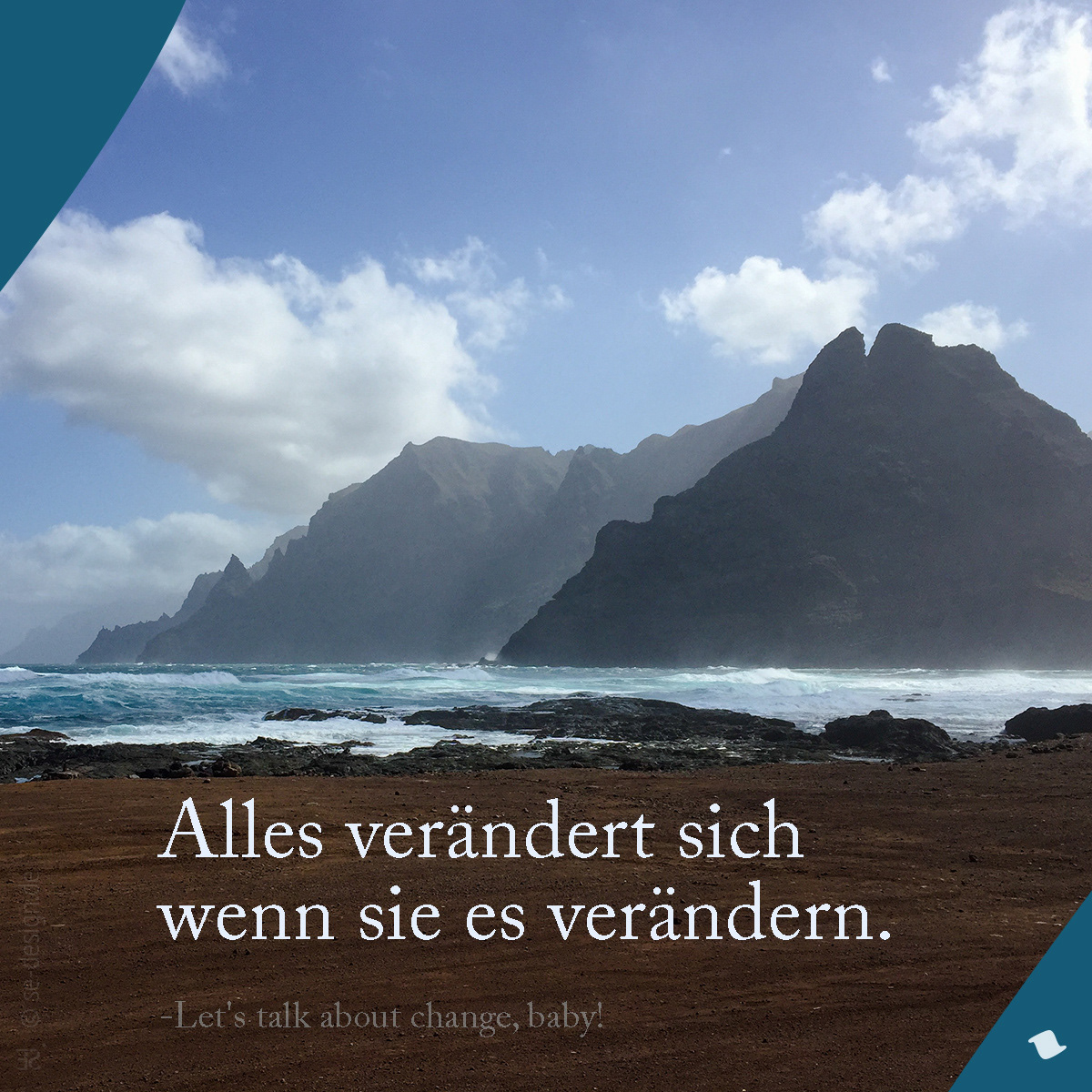 Alles verändert sich wenn sie es verändern. -Let's talk about change, baby!