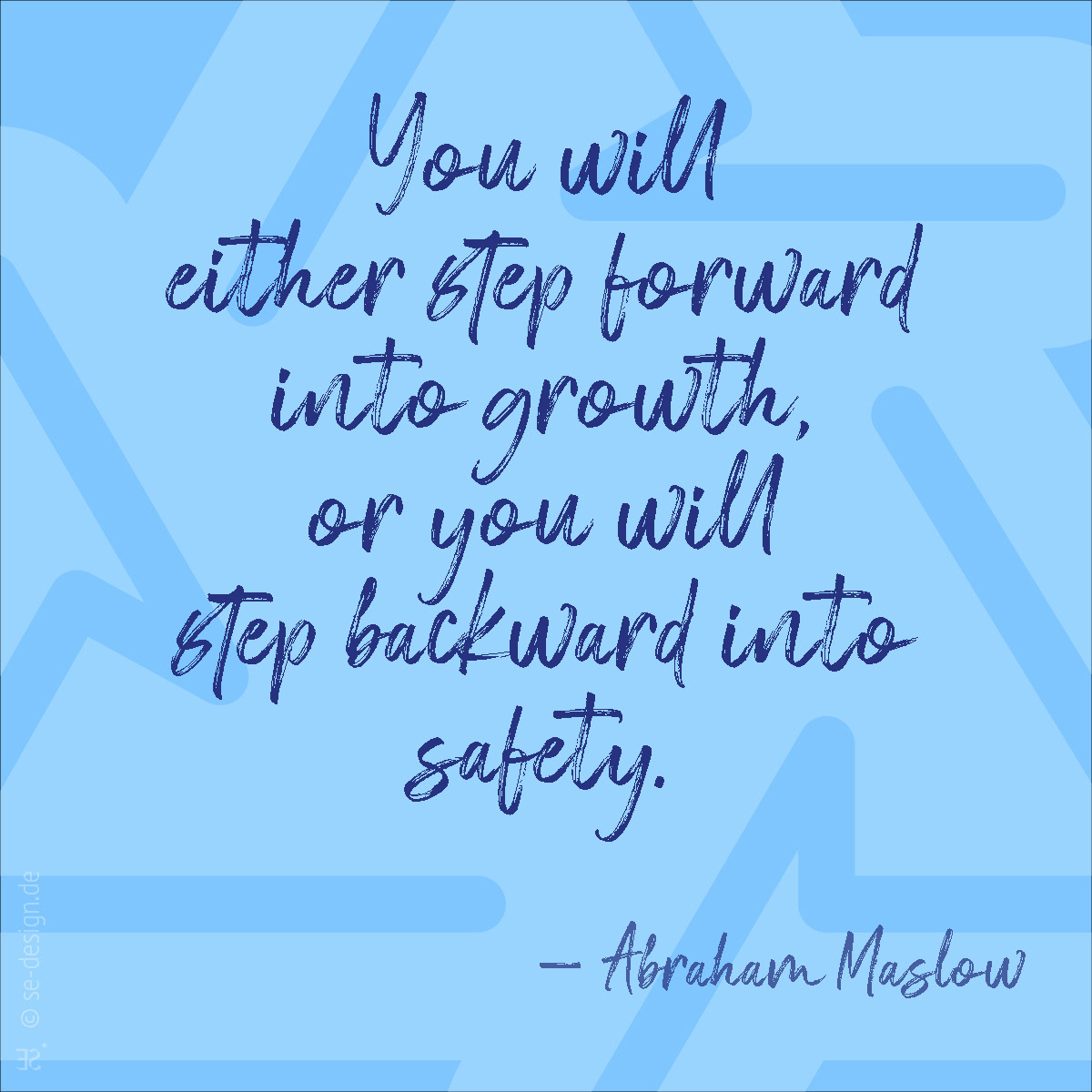 Sie machen entweder einen Schritt nach vorne in Richtung Wachstum oder Sie machen einen Schritt zurück in Richtung Sicherheit. – Abraham Maslow