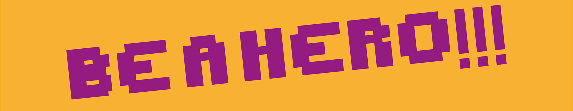Be a hero!!!