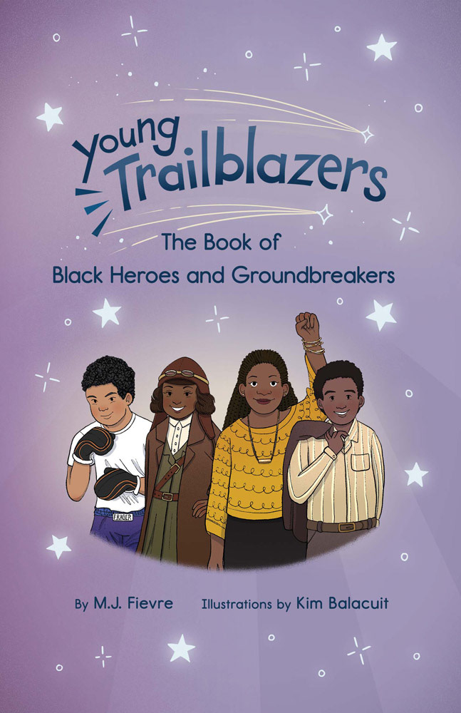Young Trailblazers: The Book of Black Heroes and Groundbreakers (2022) by M.J. Fievre