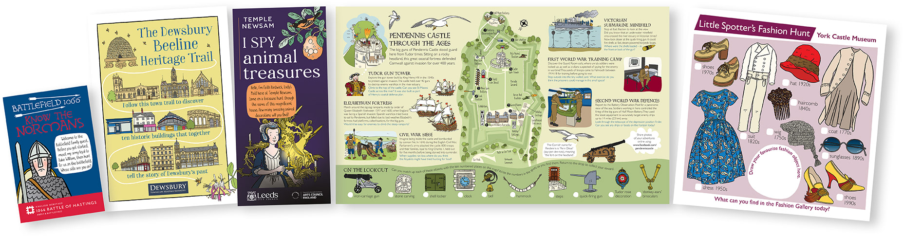 A line of illustrated family activity trails and picture maps including, Battlefield 1066 trail for English Heritage, The Dewsbury Beeline Heritage Trail for Dewsbury Townscape Heritage Initiative, I Spy Animal Treasures for Temple Newsam, Pendennis Castle Through The Ages picture map for English Heritage and Little Spotter's Fashion Hunt for York Castle Museum