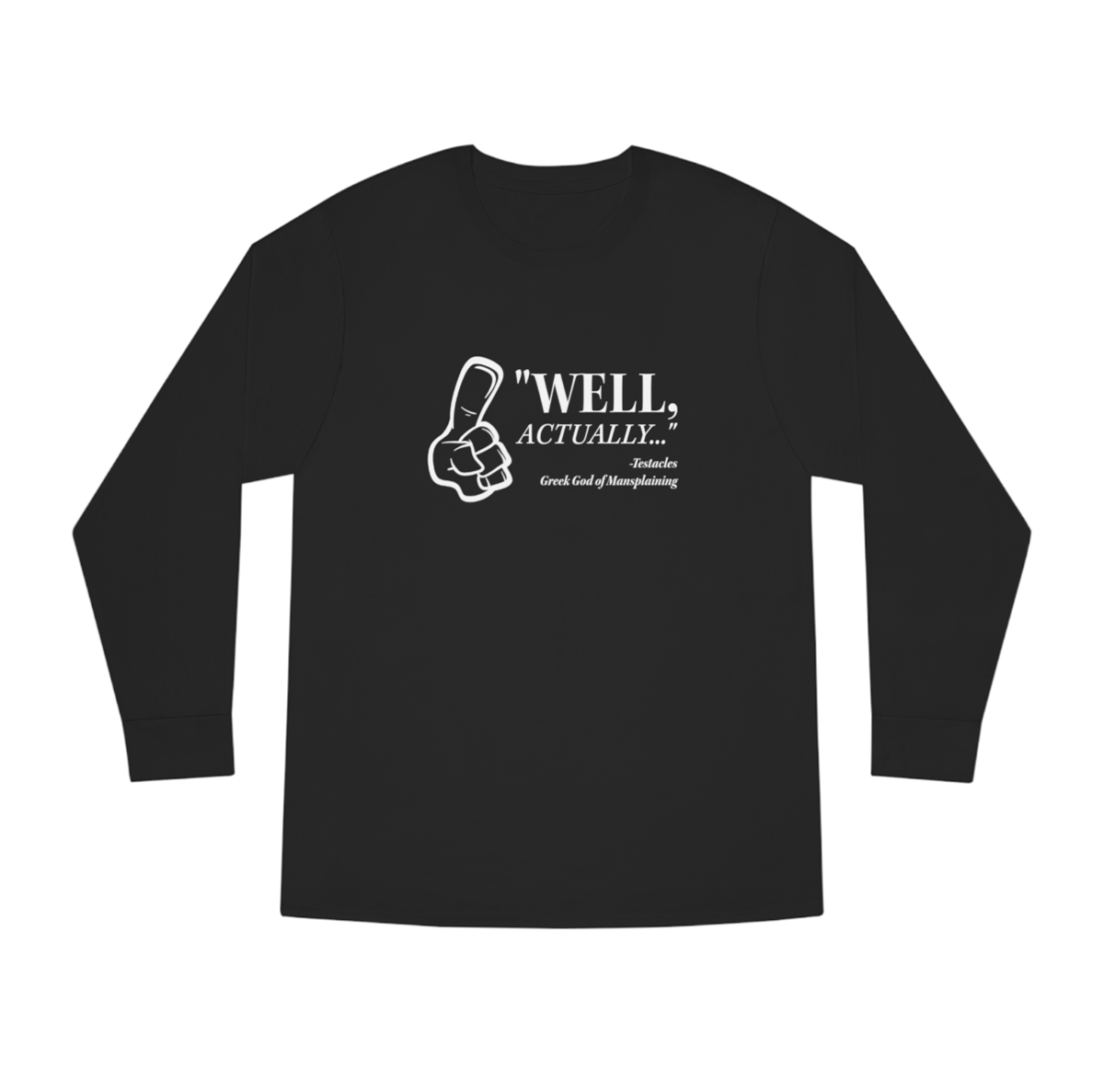 "Well, Actually..." Testacles - Greek God of Mansplaining long-sleeve heavy cotton t-shrit.. Available in 2 colors, and sizes S - 3Xl, starting at $24.95