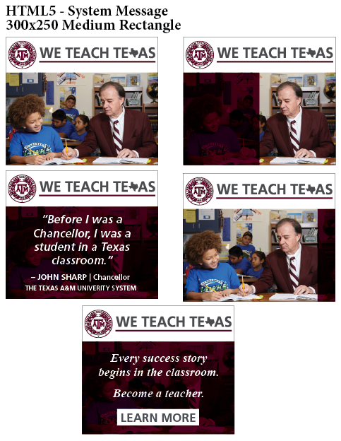 This was one set of HTML5 ads I conceptualized for the agency that features the A&M System.
