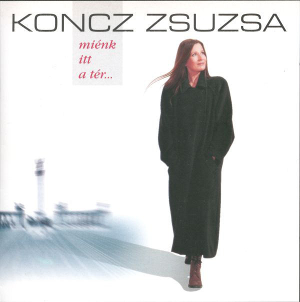 Koncz Zsuzsa - Miénk itt a tér...