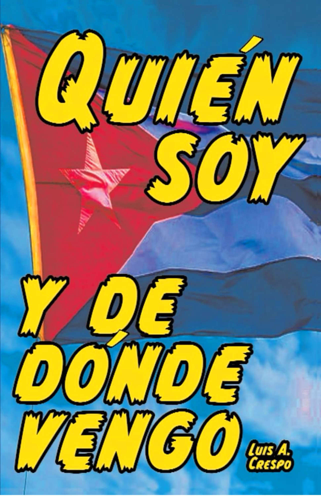 Quién soy y de dónde vengo (Spanish Edition) Edición en Español | por Luis A. Crespo, Nancy Perez-Crespo, et ál. | 17 de diciembre de 2023 FRONT COVER