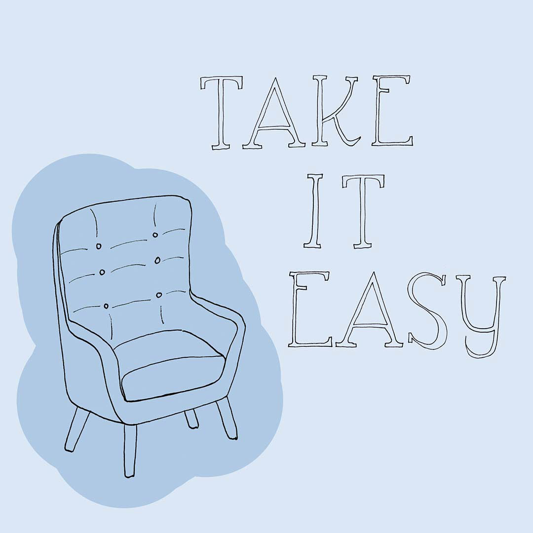 take it easy