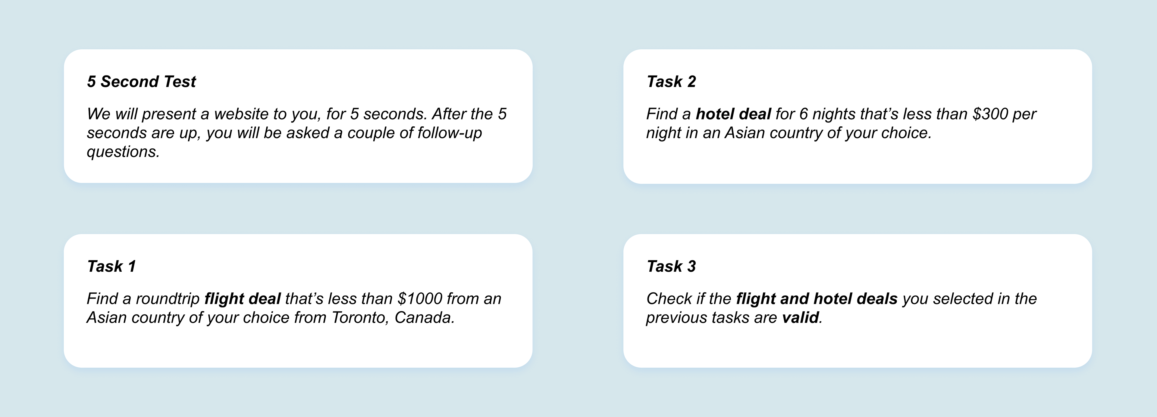 A 5-second test and three tasks were given to participants. The tasks focused on participants finding flight and hotel deals as well as validating their deals.