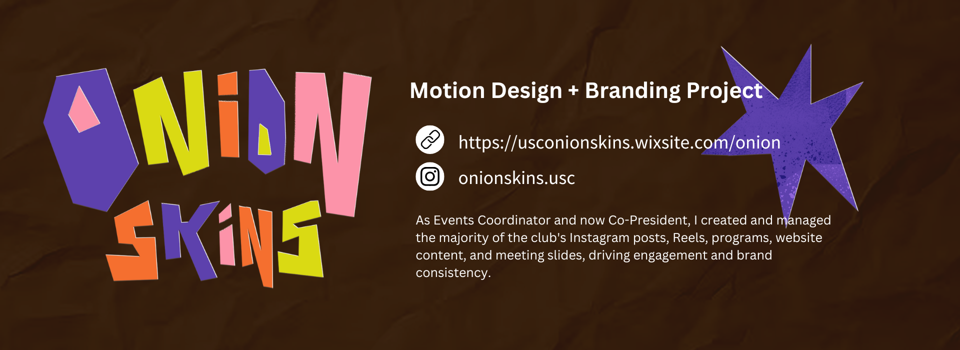 Onion Skins Motion Design + Branding Project. As Events Coordinator and now Co-President, I created and managed the majority of the club's Instagram posts, Reels, programs, website content, and meeting slides, driving engagement and brand consistency.