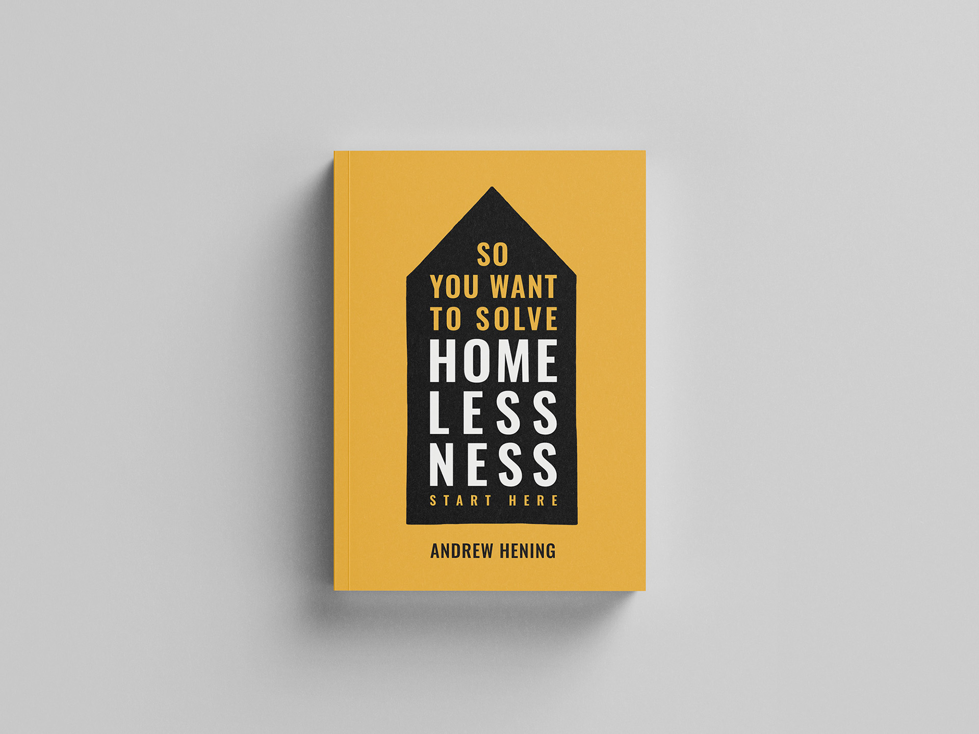 So, You Want To Solve Homelessness, Start Here book cover design.