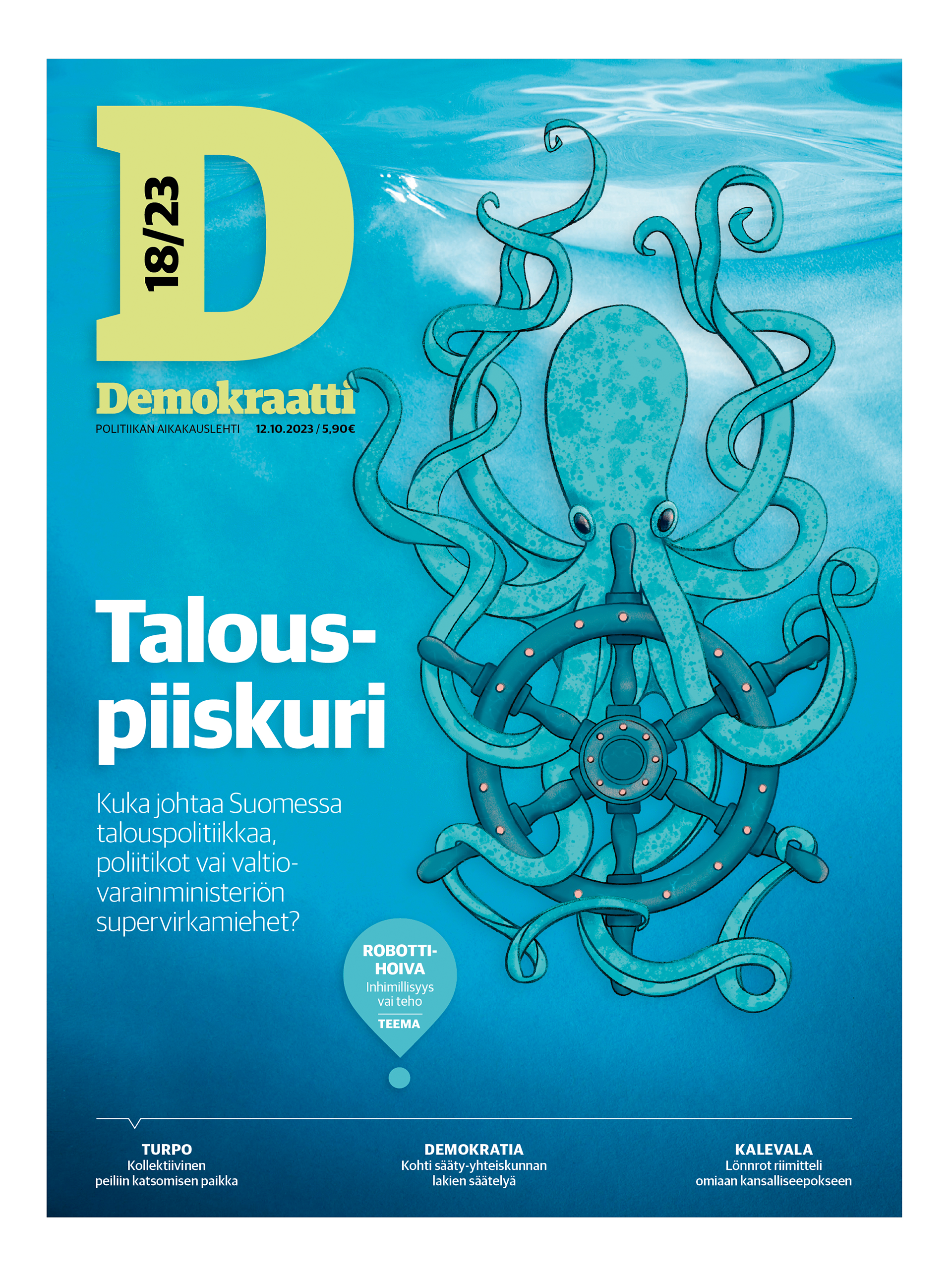 Demokraatti-lehden kansi, numero 18/2023. Sinisellä taustalla piirretty mustekala, joka pitelee laivan ruoria lonkeroillaan. Otsikko: 'Talouspiiskuri', jonka alla ingressi ”Kuka johtaa Suomessa talouspolitiikkaa, poliitikot vai valtiovarainministeriön supervirkamiehet?” Teema: Robottihoiva.